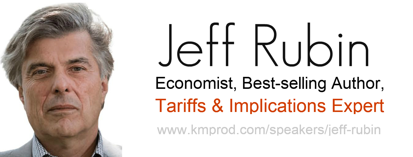 Jeff Rubin - Economist & Tariffs Speaker