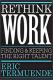 Rethink Work: Finding & Keeping the Right Talent
