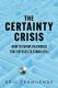 THE CERTAINTY CRISIS - How to Thrive in a World That Refuses to Stand Still