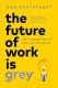 The Future of Work Is Grey: The Untapped Value of Age in the Workforce