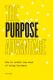 The Purpose Advantage: How to Unlock New Ways of Doing Business 