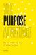 The Purpose Advantage: How to Unlock New Ways of Doing Business 